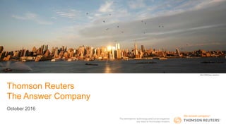 Thomson Reuters
The Answer Company
October 2016
REUTERS/Gary Hershorn
 