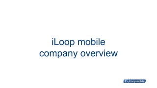 iLoop mobile
company overview
 