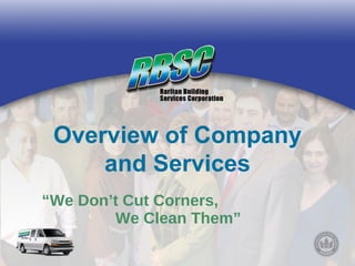 “ We Don’t Cut Corners,  We Clean Them” Overview of Company and Services 