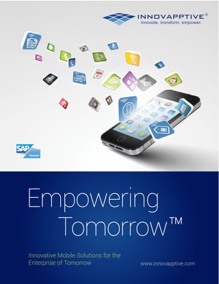 R

Empowering
Tomorrow™
Innovative Mobile Solutions for the
Enterprise of Tomorrow

www.innovapptive.com

 