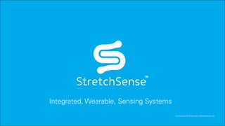 Integrated, Wearable, Sensing Systems
Confidential & Proprietary, StretchSense Ltd
 