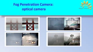 Fog Penetration Camera:
optical camera
 