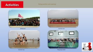 Being positive and aspiring!
Spring tour Summer tour
Summer tour Ping-pong match
ActivitiesActivities
 