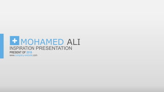 MOHAMED ALI
INSPIRATION PRESENTATION
PRESENT OF 2016
www.company-website.com
 