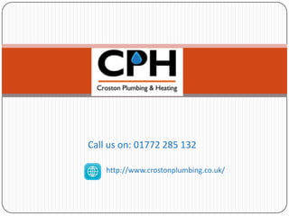 Call us on: 01772 285 132
http://www.crostonplumbing.co.uk/

 