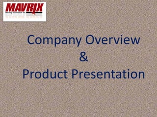 Company Overview
         &
Product Presentation
 