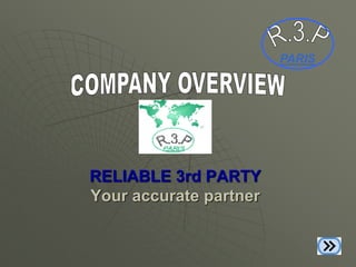 PARIS




RELIABLE 3rd PARTY
Your accurate partner
 