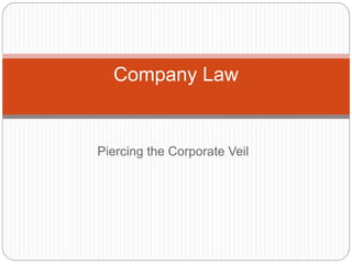 Piercing the Corporate Veil
Company Law
 