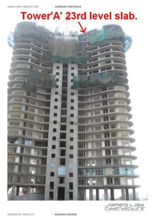 james law cybertecture   company portfolio




                                             |
                                             Copyright c 2011 James Law Cybertecture International Holdings Ltd. All Rights Reserved.



residential projects     aquaria grande
 