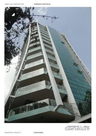 james law cybertecture   company portfolio




                                             |
                                             Copyright c 2011 James Law Cybertecture International Holdings Ltd. All Rights Reserved.



residential projects     vasukamal
 