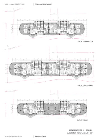james law cybertecture   company portfolio




                                                                               TYPICAL LOWER FLOOR




                                                                               TYPICAL UPPER FLOOR




                                                                               DUPLEX FLOOR




                                             |
                                             Copyright c 2011 James Law Cybertecture International Holdings Ltd. All Rights Reserved.



residential projects     bandra ohm
 