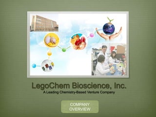 LegoChem Bioscience, Inc.A Leading Chemistry-Based Venture Company COMPANY OVERVIEW 