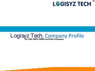 Logisyz Tech, Company ProfileAn ISO 9001:2008 Certified Company
 