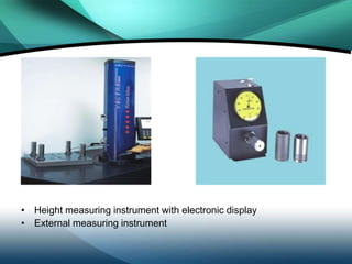 • Height measuring instrument with electronic display
• External measuring instrument
 