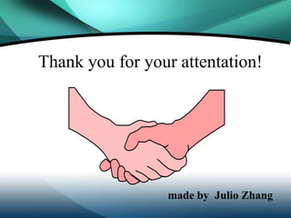 Thank you for your attentation!




                 made by Julio Zhang
 