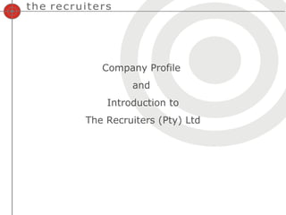 Company Profile  and  Introduction to The Recruiters (Pty) Ltd 