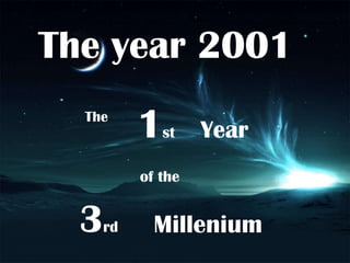The year 2001 1st The Year of the  3rd Millenium 