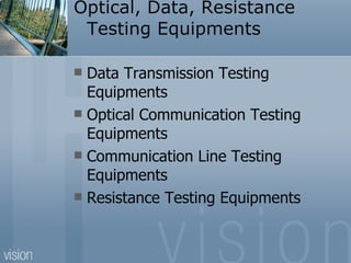 Optical, Data, Resistance Testing Equipments Data Transmission Testing Equipments Optical Communication Testing Equipments Communication Line Testing Equipments Resistance Testing Equipments 