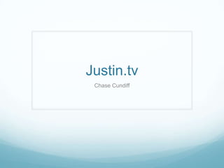 Justin.tv
 Chase Cundiff
 