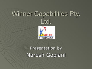 Winner Capabilities Pty. Ltd. Presentation by Naresh Goplani 