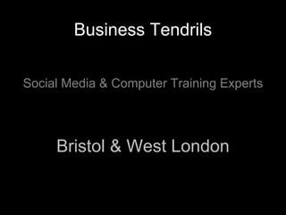 Business Tendrils

Social Media & Computer Training Experts




     Bristol & West London
 