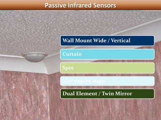 Passive Infrared Sensors
Wall Mount Wide / Vertical
Curtain
Spot
3600 degree angle
Dual Element / Twin Mirror
 