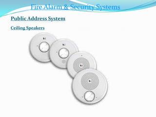 Fire Alarm & Security Systems
Public Address System
Ceiling Speakers
 