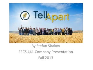 By Stefan Sirakov
EECS 441 Company Presentation
Fall 2013

 
