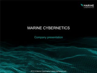 MARINE CYBERNETICS

     Company presentation




 2012 © Marine Cybernetics | www.marinecyb.com
 
