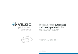 The solution for automated
tool management in the
construction industry
Presentation, March 2014
 
