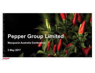 Copyright 2017 Pepper.
Pepper Group Limited
Macquarie Australia Conference
3 May 2017
Forpersonaluseonly
 