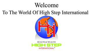 Welcome
To The World Of High Step International
 