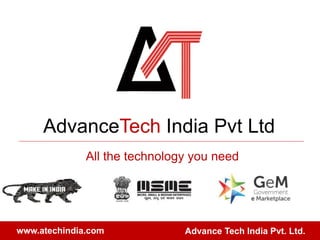 AdvanceTech India Pvt Ltd
All the technology you need
Advance Tech India Pvt. Ltd.www.atechindia.com
 
