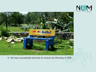 We have successfully launched & tracked the Branding & CSR.
 
