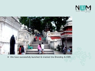  We have successfully launched & tracked the Branding & CSR.
 
