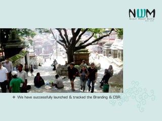  We have successfully launched & tracked the Branding & CSR.
 