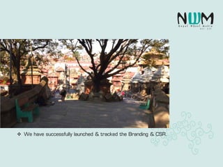  We have successfully launched & tracked the Branding & CSR.
 