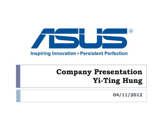 Company Presentation
        Yi-Ting Hung
             04/11/2012
 