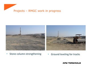 Projects – RMGC work in progress




• Stone column strengthening   • Ground leveling for tracks  
 