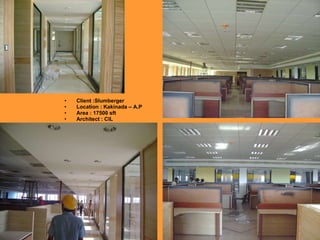 Client :Slumberger Location : Kakinada – A.P Area : 17500 sft Architect : CIL 