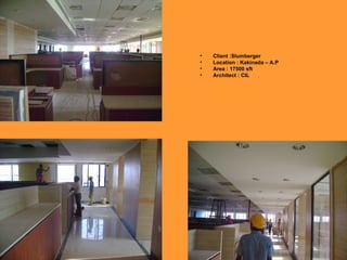 Client :Slumberger Location : Kakinada – A.P Area : 17500 sft Architect : CIL 