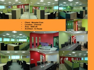 Client : Monster.Com  Location : Chennai  Area : 5000 sft Architect : In House 