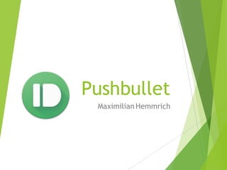 Pushbullet
Maximilian Hemmrich
 