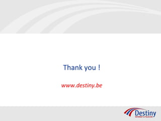 Thank you !

www.destiny.be
 