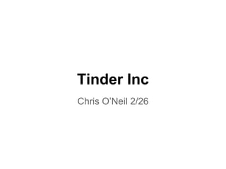 Tinder Inc
Chris O’Neil 2/26

 