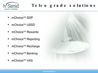 Telco grade solutions mChoice TM  SDP mChoice TM  USSD mChoice TM  Rewards mChoice TM  Reporting mChoice TM  Recharge mChoice TM  Banking mChoice TM  VAS 