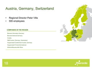 Regional Director Peter Villa 595 employees Austria, Germany, Switzerland COMPANIES IN THE REGION Bisnode Informatics Germany Bisnode Editorial Germany Credita D&B Austria, Germany, Switzerland Hoppenstedt CreditCheck Austria, Germany  Hoppenstedt Firmeninformationen Wirtschaftsauskunftei Wisur 