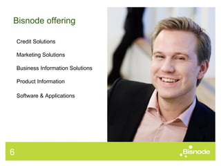 Bisnode offering  Credit Solutions Marketing Solutions Business Information Solutions Product Information Software & Applications 