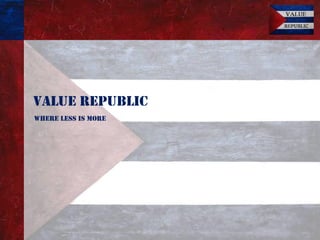 Value Republic
Where less is more
 
