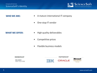 Company & ServicesScienceSoft’s IdentityA mature international IT company